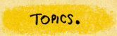 TOPICS。